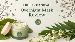 Read more about the article True Botanicals Overnight Mask Review 2026: Is It Worth Your Money?
