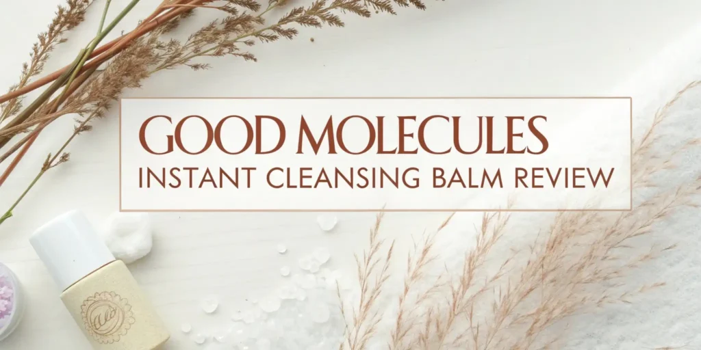 Good Molecules Instant Cleansing Balm Review 2026: Your Complete Guide
