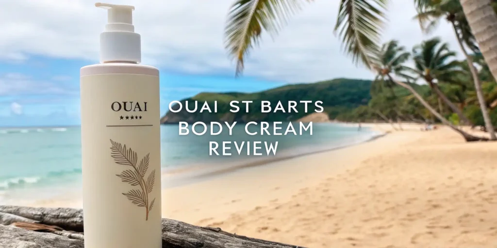 Ouai St Barts Body Cream Review 2026: Your Complete Guide