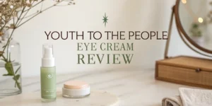 Read more about the article Youth to the People Eye Cream Review 2026: Worth Trying?