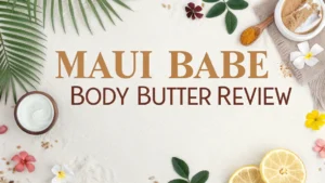 Read more about the article Maui Babe Body Butter Review 2026: Should You Buy This?
