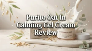 Read more about the article Purito Oat In Calming Gel Cream Review 2026: Complete Guide