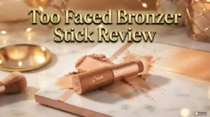 Read more about the article Too Faced Bronzer Stick Review 2026: Worth Your Money?