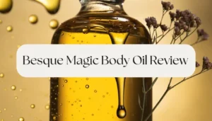 Read more about the article Besque Magic Body Oil Review 2026: All in One Guide